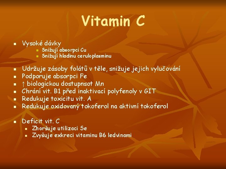 Vitamin C n Vysoké dávky n n Snižují absorpci Cu Snižují hladinu ceruloplasminu n