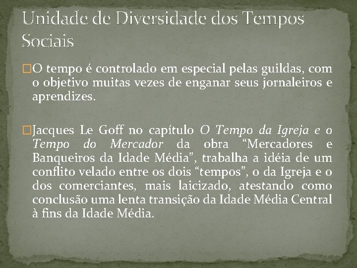 Unidade de Diversidade dos Tempos Sociais �O tempo é controlado em especial pelas guildas,