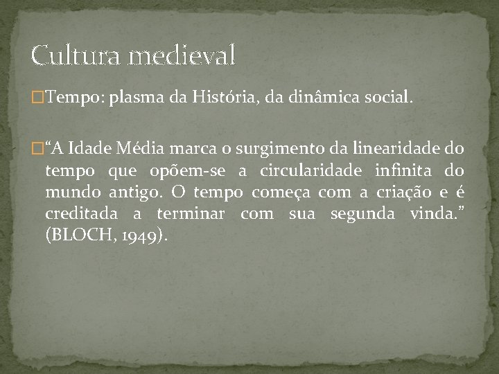 Cultura medieval �Tempo: plasma da História, da dinâmica social. �“A Idade Média marca o