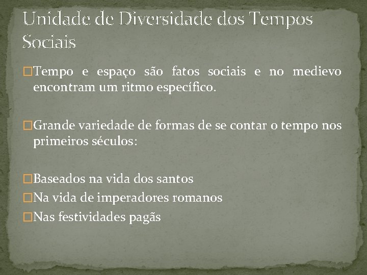 Unidade de Diversidade dos Tempos Sociais �Tempo e espaço são fatos sociais e no