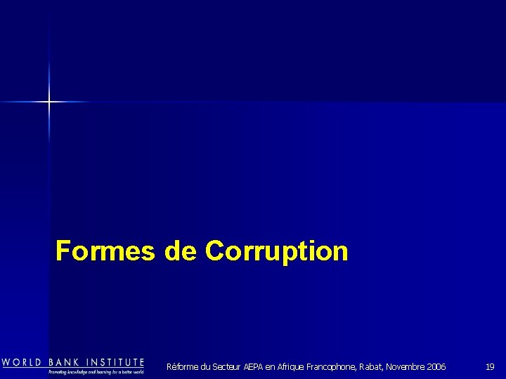 Formes de Corruption Réforme du Secteur AEPA en Afrique Francophone, Rabat, Novembre 2006 19