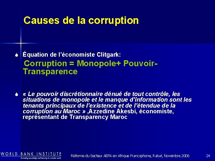 Causes de la corruption S Équation de l’économiste Clitgark: Corruption = Monopole+ Pouvoir- Transparence