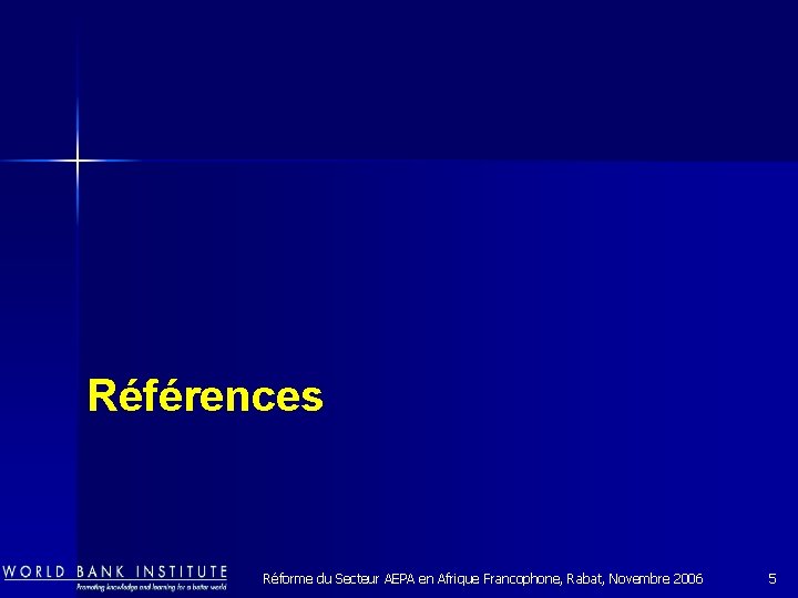 Références Réforme du Secteur AEPA en Afrique Francophone, Rabat, Novembre 2006 5 