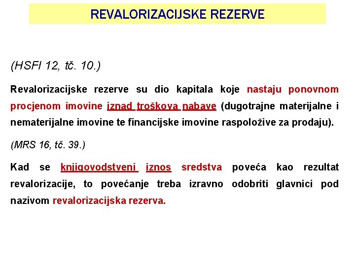 REVALORIZACIJSKE REZERVE (HSFI 12, tč. 10. ) Revalorizacijske rezerve su dio kapitala koje nastaju