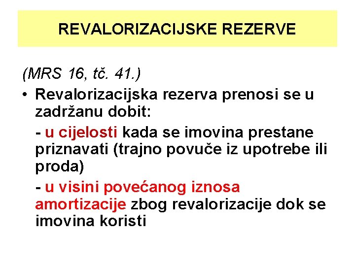 REVALORIZACIJSKE REZERVE (MRS 16, tč. 41. ) • Revalorizacijska rezerva prenosi se u zadržanu