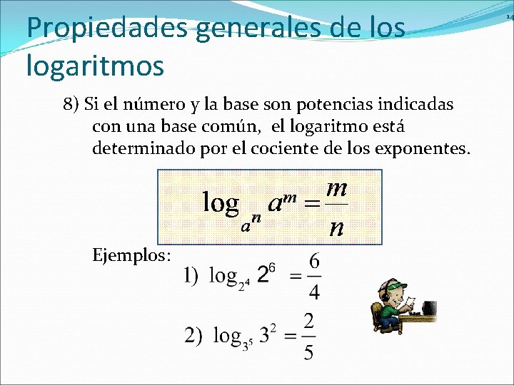 Propiedades generales de los logaritmos 8) Si el número y la base son potencias