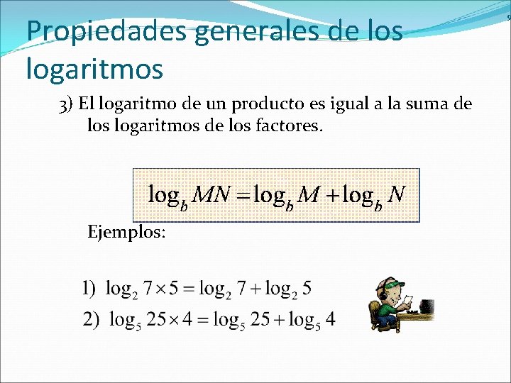 Propiedades generales de los logaritmos 3) El logaritmo de un producto es igual a