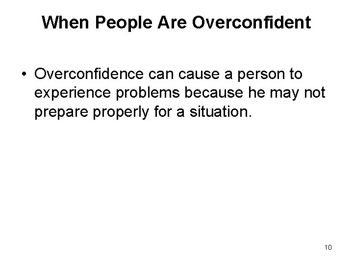 When People Are Overconfident • Overconfidence can cause a person to experience problems because