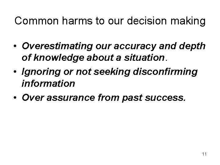 Common harms to our decision making • Overestimating our accuracy and depth of knowledge