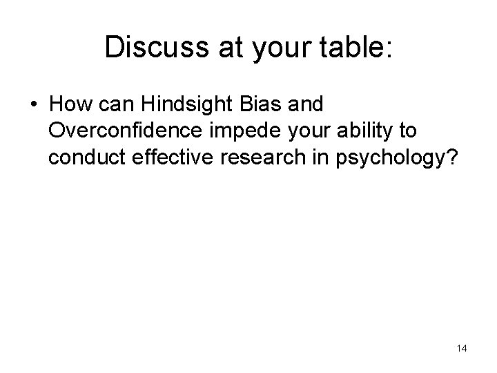 Discuss at your table: • How can Hindsight Bias and Overconfidence impede your ability