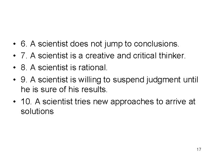  • • 6. A scientist does not jump to conclusions. 7. A scientist
