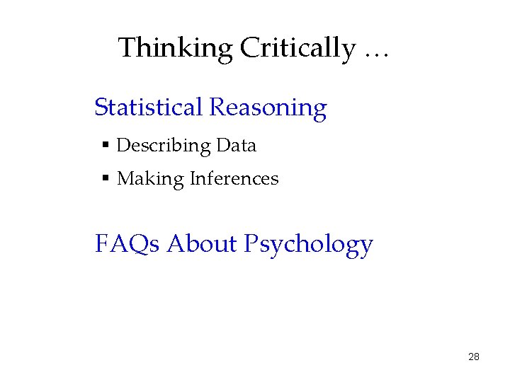 Thinking Critically … Statistical Reasoning § Describing Data § Making Inferences FAQs About Psychology