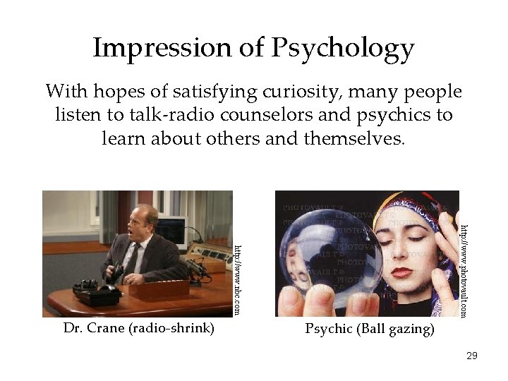 Impression of Psychology With hopes of satisfying curiosity, many people listen to talk-radio counselors