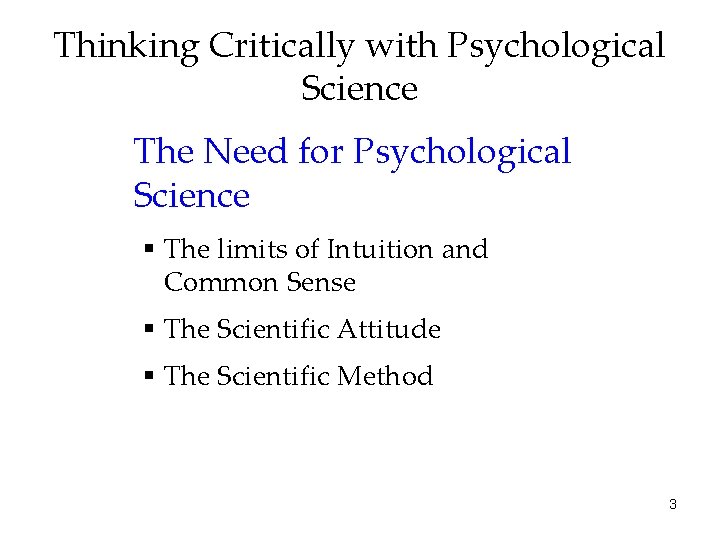Thinking Critically with Psychological Science The Need for Psychological Science § The limits of