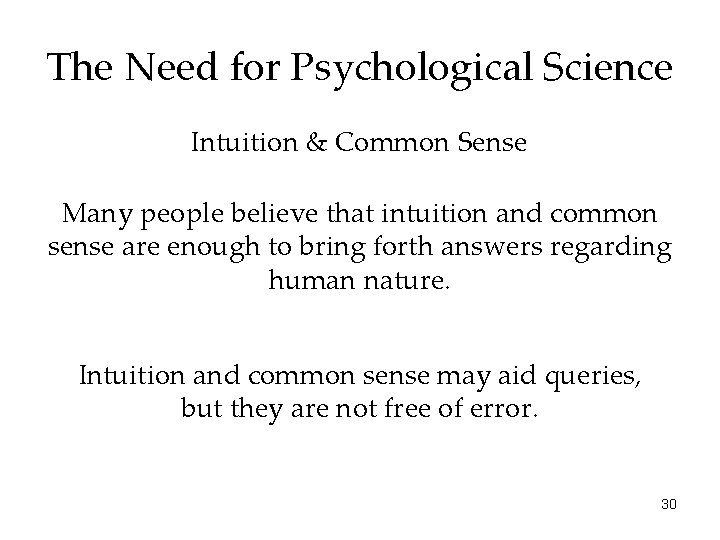 The Need for Psychological Science Intuition & Common Sense Many people believe that intuition
