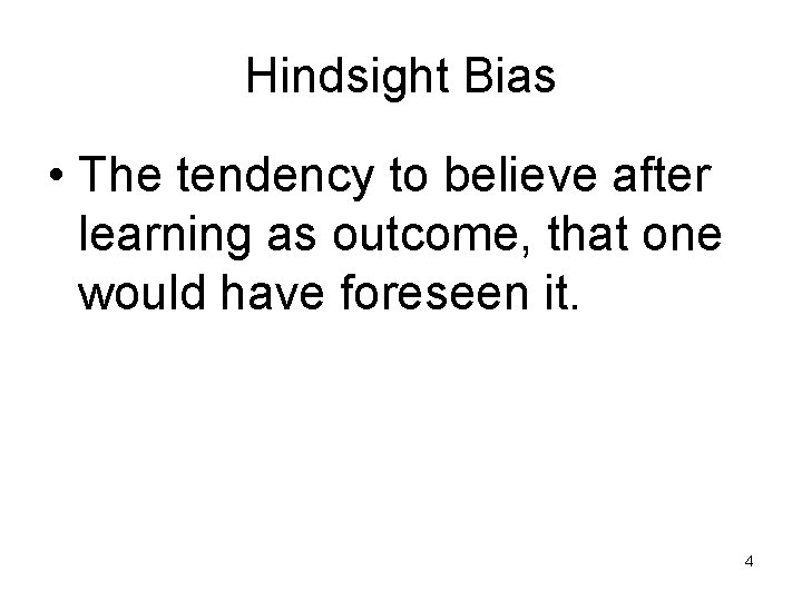 Hindsight Bias • The tendency to believe after learning as outcome, that one would
