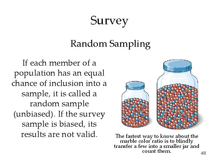 Survey Random Sampling If each member of a population has an equal chance of