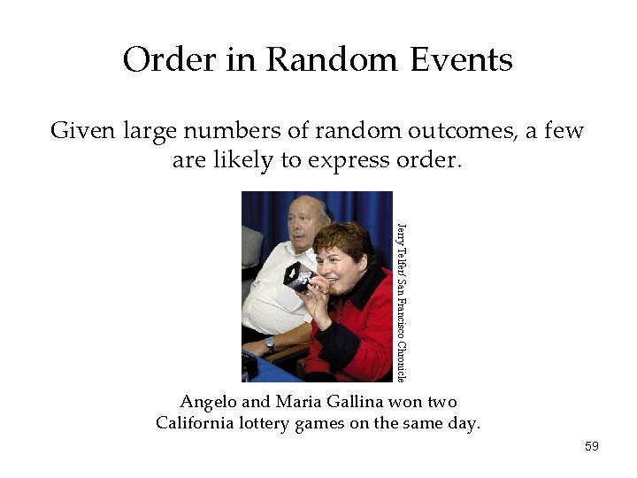 Order in Random Events Given large numbers of random outcomes, a few are likely