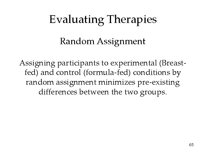 Evaluating Therapies Random Assignment Assigning participants to experimental (Breastfed) and control (formula-fed) conditions by
