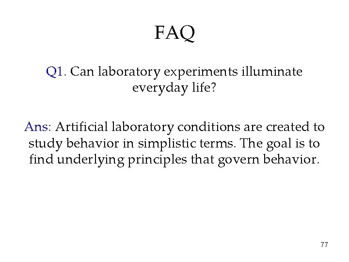 FAQ Q 1. Can laboratory experiments illuminate everyday life? Ans: Artificial laboratory conditions are