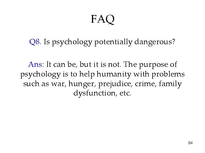FAQ Q 8. Is psychology potentially dangerous? Ans: It can be, but it is