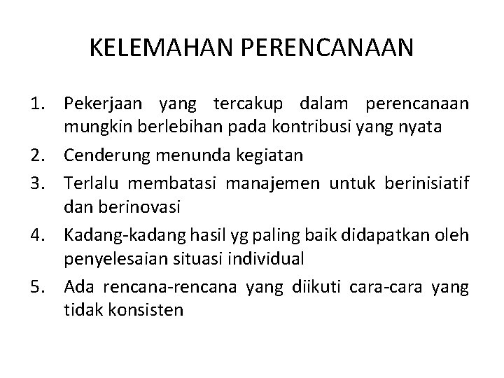 KELEMAHAN PERENCANAAN 1. Pekerjaan yang tercakup dalam perencanaan mungkin berlebihan pada kontribusi yang nyata