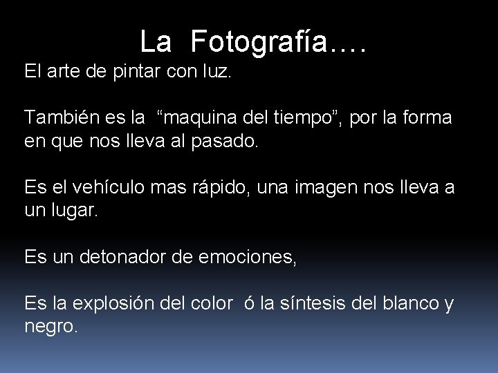 La Fotografía…. El arte de pintar con luz. También es la “maquina del tiempo”,