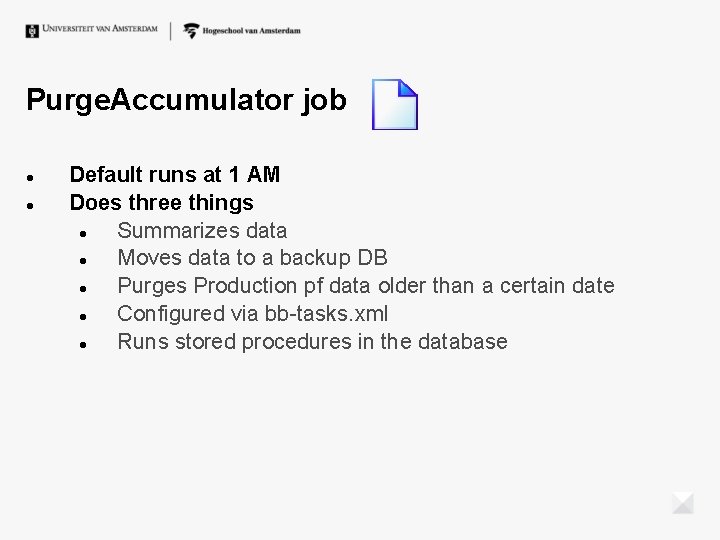Purge. Accumulator job Default runs at 1 AM Does three things Summarizes data Moves Purge. Accumulator job Default runs at 1 AM Does three things Summarizes data Moves