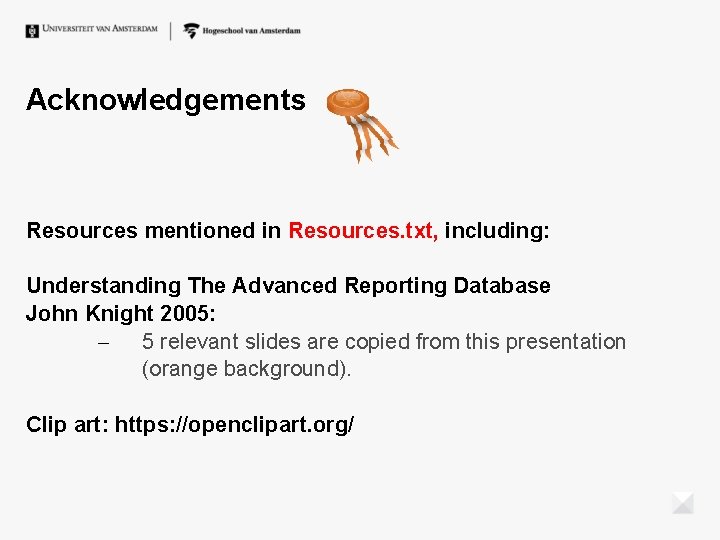 Acknowledgements Resources mentioned in Resources. txt, including: Understanding The Advanced Reporting Database John Knight Acknowledgements Resources mentioned in Resources. txt, including: Understanding The Advanced Reporting Database John Knight