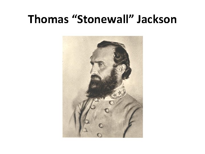 Thomas “Stonewall” Jackson 