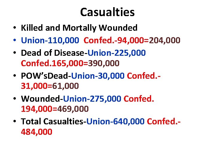 Casualties • Killed and Mortally Wounded • Union-110, 000 Confed. -94, 000=204, 000 •