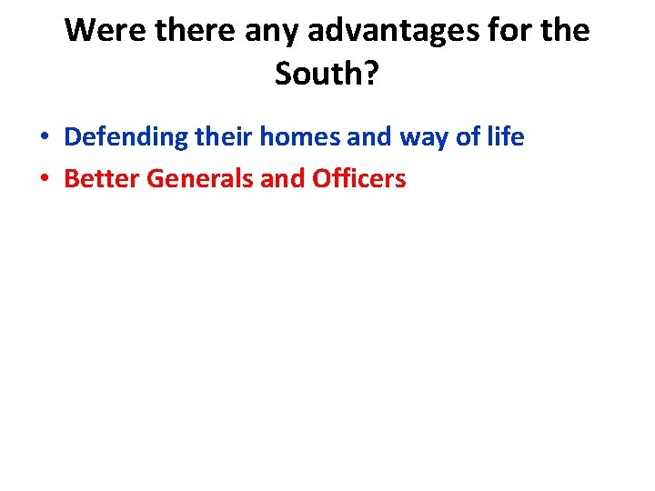 Were there any advantages for the South? • Defending their homes and way of