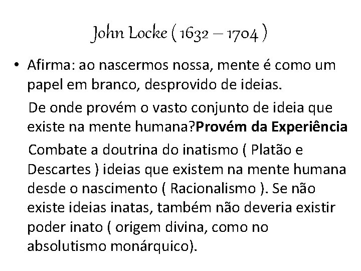 John Locke ( 1632 – 1704 ) • Afirma: ao nascermos nossa, mente é