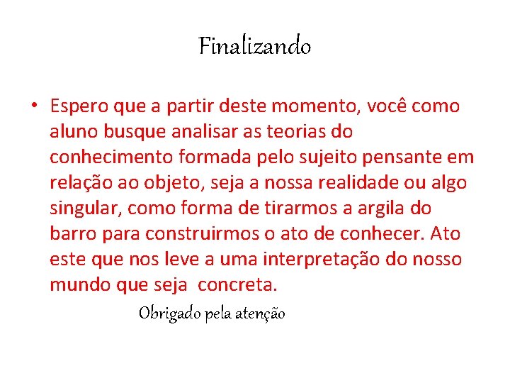 Finalizando • Espero que a partir deste momento, você como aluno busque analisar as