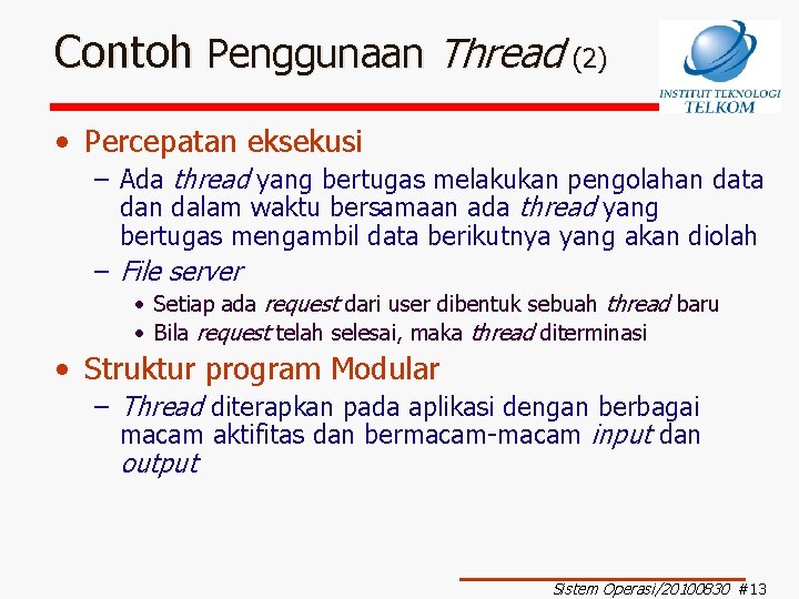 Contoh Penggunaan Thread (2) • Percepatan eksekusi – Ada thread yang bertugas melakukan pengolahan