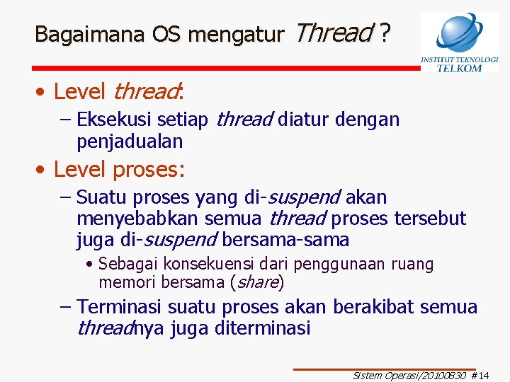 Bagaimana OS mengatur Thread ? • Level thread: – Eksekusi setiap thread diatur dengan