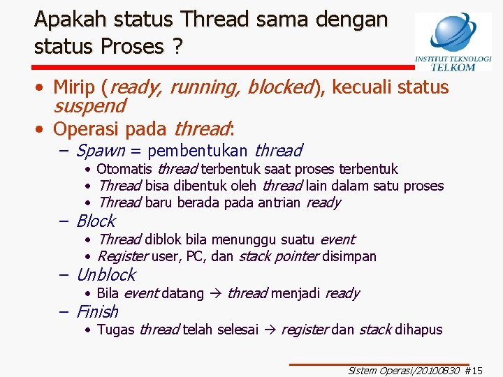 Apakah status Thread sama dengan status Proses ? • Mirip (ready, running, blocked), kecuali