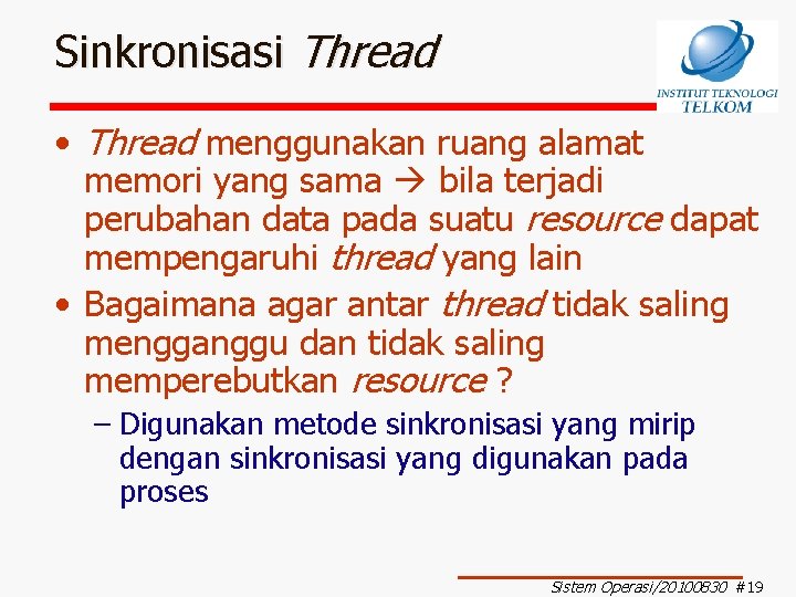 Sinkronisasi Thread • Thread menggunakan ruang alamat memori yang sama bila terjadi perubahan data