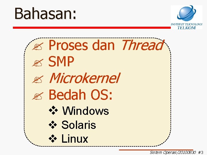 Bahasan: ? Proses dan Thread ? SMP ? Microkernel ? Bedah OS: v Windows