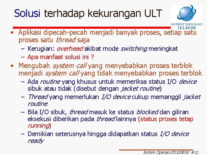 Solusi terhadap kekurangan ULT • Aplikasi dipecah-pecah menjadi banyak proses, setiap satu proses satu