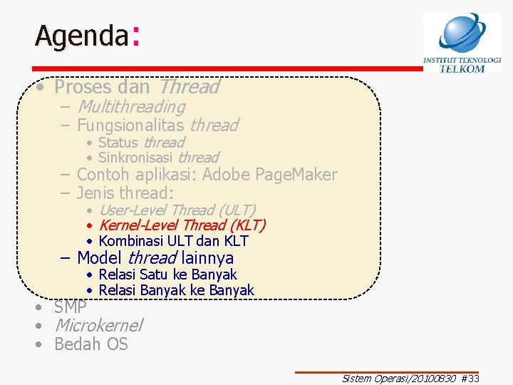Agenda: • Proses dan Thread – Multithreading – Fungsionalitas thread • Status thread •