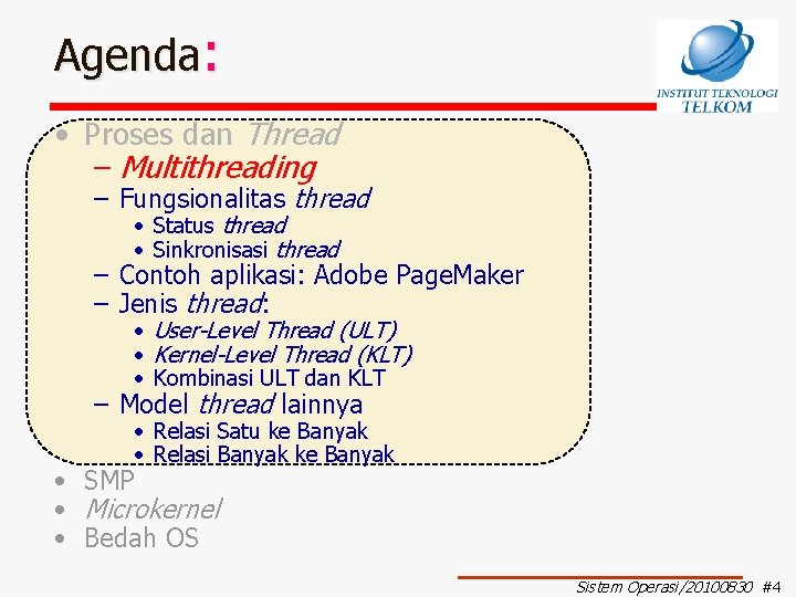 Agenda: • Proses dan Thread – Multithreading – Fungsionalitas thread • Status thread •