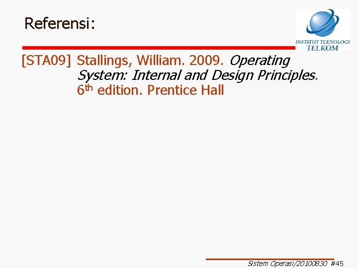 Referensi: [STA 09] Stallings, William. 2009. Operating System: Internal and Design Principles. 6 th