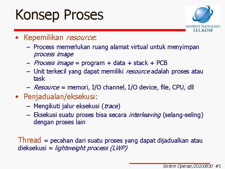 Konsep Proses • Kepemilikan resource: – Process memerlukan ruang alamat virtual untuk menyimpan process