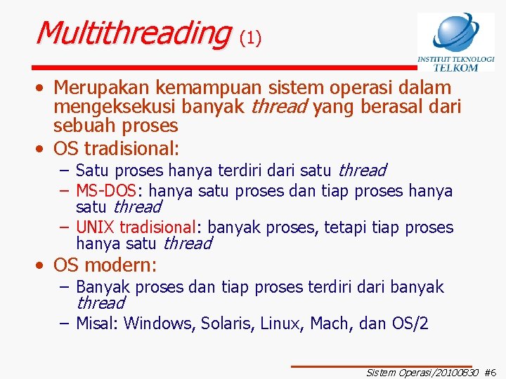 Multithreading (1) • Merupakan kemampuan sistem operasi dalam mengeksekusi banyak thread yang berasal dari