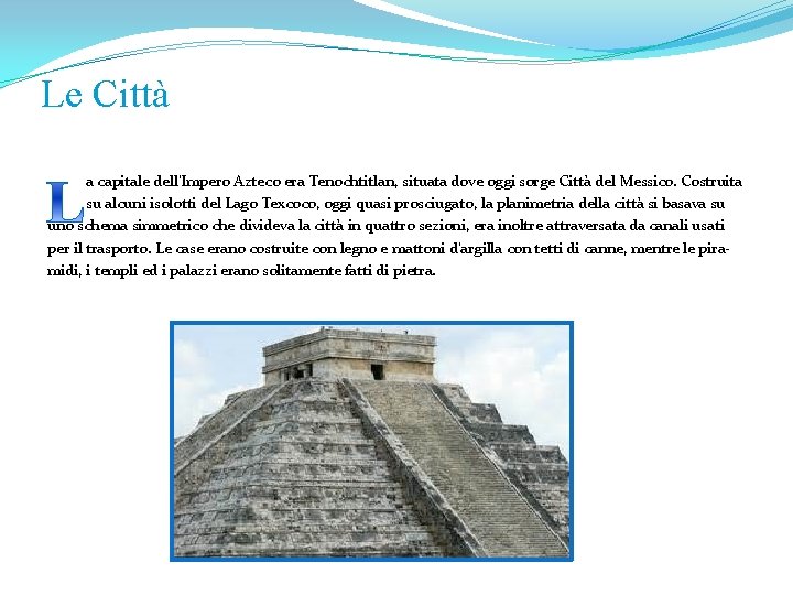 Le Città a capitale dell’Impero Azteco era Tenochtitlan, situata dove oggi sorge Città del