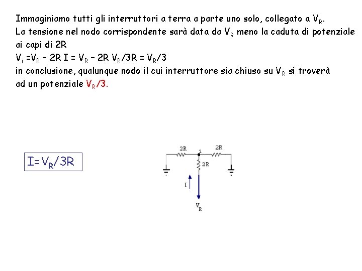 Immaginiamo tutti gli interruttori a terra a parte uno solo, collegato a V R.