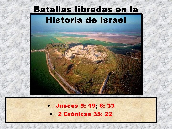 Batallas libradas en la Historia de Israel • Jueces 5: 19; 6: 33 •