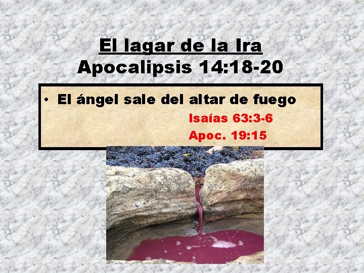 El lagar de la Ira Apocalipsis 14: 18 -20 • El ángel sale del