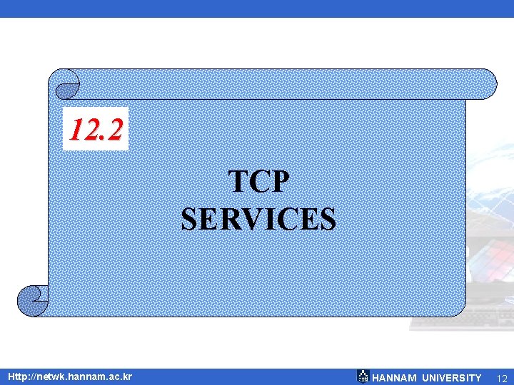 12. 2 TCP SERVICES Http: //netwk. hannam. ac. kr HANNAM UNIVERSITY 12 